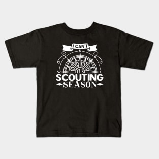 I can't - it's scouting season Kids T-Shirt